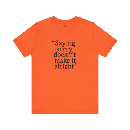 Saying Sorry Unisex Tee - Casual Comfort for Honest Conversations