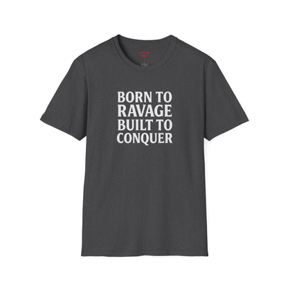 "Born to Ravage, Built to Conquer" Unisex Motivational T-Shirt