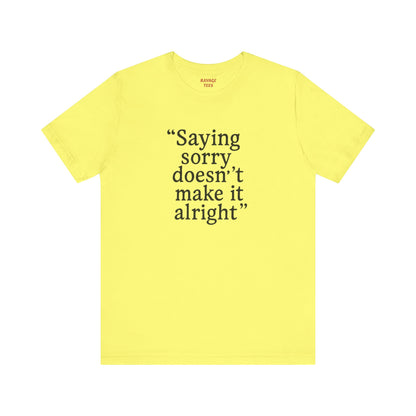 Saying Sorry Unisex Tee - Casual Comfort for Honest Conversations