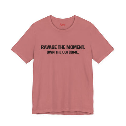 Motivational Tee — "Ravage the Moment. Own the Outcome."