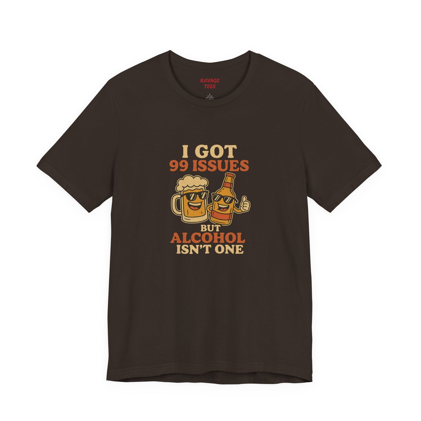 I GOT 99 ISSUES -Funny Alcohol Quote Tee, Unisex Graphic T-Shirt, Humor Shirt, Party Outfit, Gift for Beer Lovers, Casual Wear