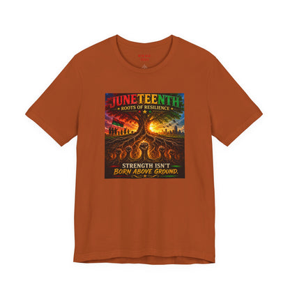 Juneteenth Roots of Resilience Tee — "Strength Isn't Born Above Ground"