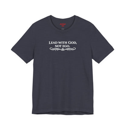 Lead With God, Not Ego T-Shirt