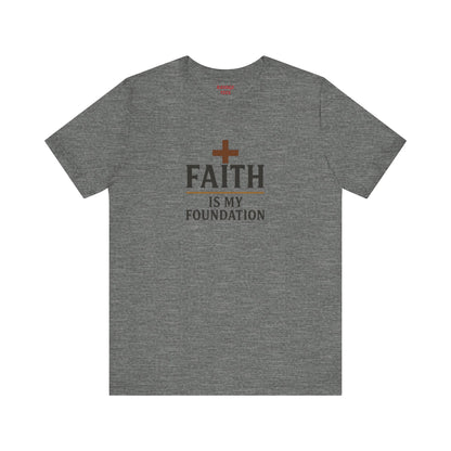 Faith Is My Foundation T-Shirt | Inspirational Graphic Tee | Casual Unisex Christian Apparel | Everyday Wear | Gift for Believers