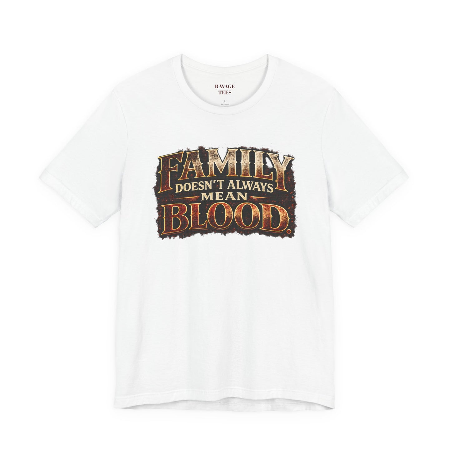 Family Doesn't Always Mean Blood TEE