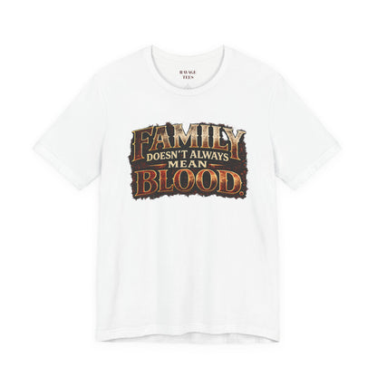 Family Doesn't Always Mean Blood TEE