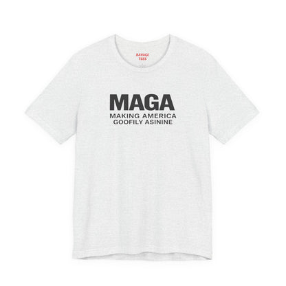 MAGA- Making America Goofily Asinine Tee