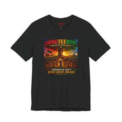 Juneteenth Roots of Resilience Tee — "Strength Isn't Born Above Ground"