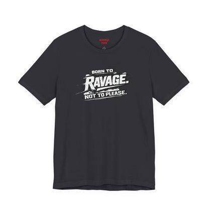 Born to Ravage Not to Please Tee