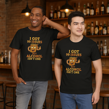 I GOT 99 ISSUES -Funny Alcohol Quote Tee, Unisex Graphic T-Shirt, Humor Shirt, Party Outfit, Gift for Beer Lovers, Casual Wear