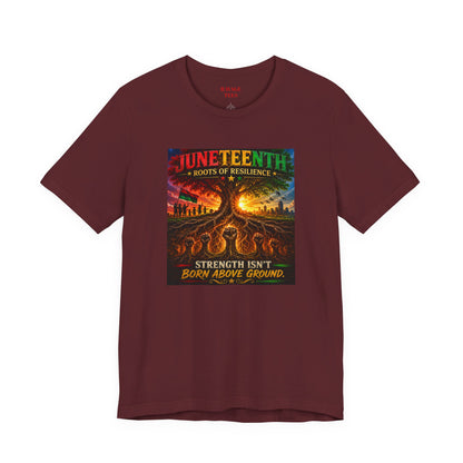 Juneteenth Roots of Resilience Tee — "Strength Isn't Born Above Ground"