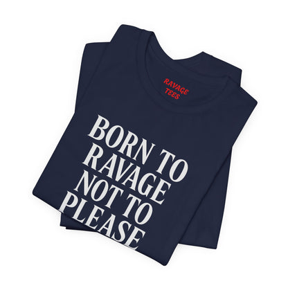 Born to Ravage Not to Please Tee