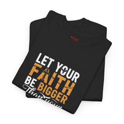 Let Your Faith Be Bigger than Your Fear Graphic Tee