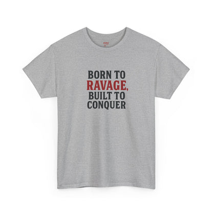 Born to Ravage, Built to Conquer Tee