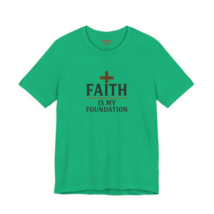 Faith Is My Foundation T-Shirt | Inspirational Graphic Tee | Casual Unisex Christian Apparel | Everyday Wear | Gift for Believers