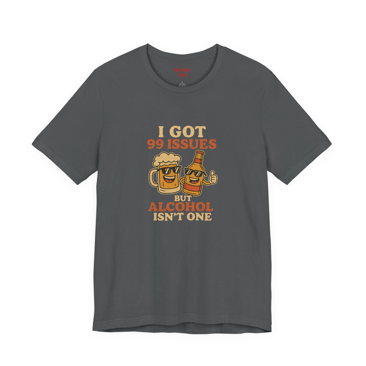I GOT 99 ISSUES -Funny Alcohol Quote Tee, Unisex Graphic T-Shirt, Humor Shirt, Party Outfit, Gift for Beer Lovers, Casual Wear