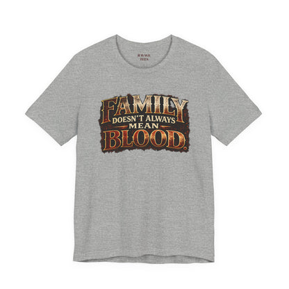 Family Doesn't Always Mean Blood TEE
