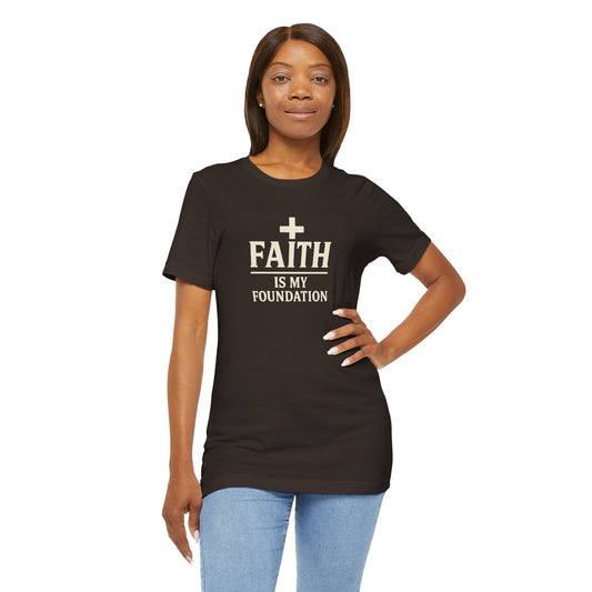 Faith Is My Foundation T-Shirt | Inspirational Graphic Tee | Casual Unisex Christian Apparel | Everyday Wear | Gift for Believers