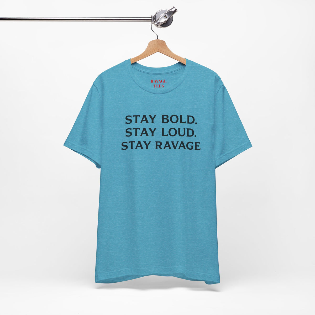 Stay Bold Stay Loud Stay Ravage T-Shirt