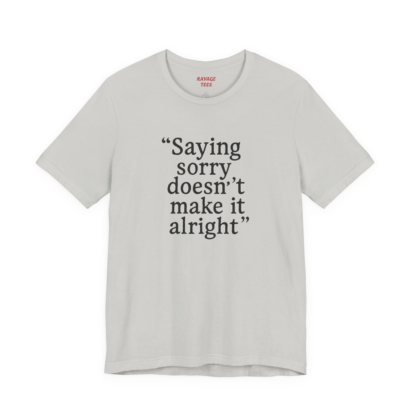 Saying Sorry Unisex Tee - Casual Comfort for Honest Conversations