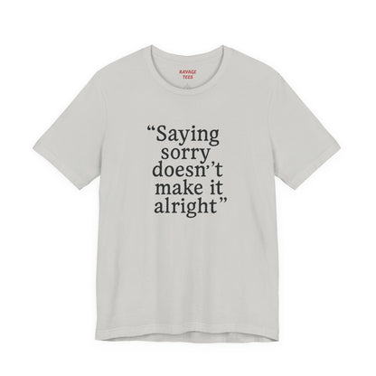 Saying Sorry Unisex Tee - Casual Comfort for Honest Conversations
