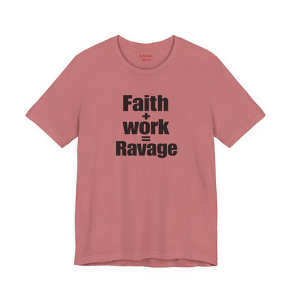 Faith + Work = Ravage Tee