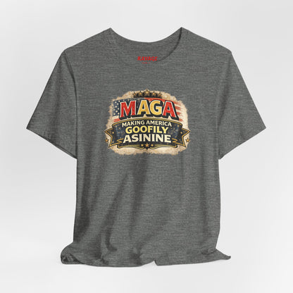 MAGA Making America Goofy Asinine Tee