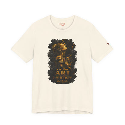 I Became The Art The Darkness Couldn't Erase Tee