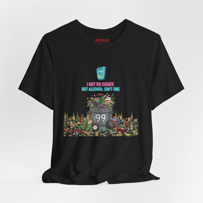 I Got 99 Issues Tee: Funny Sobriety Statement Unisex T-Shirt