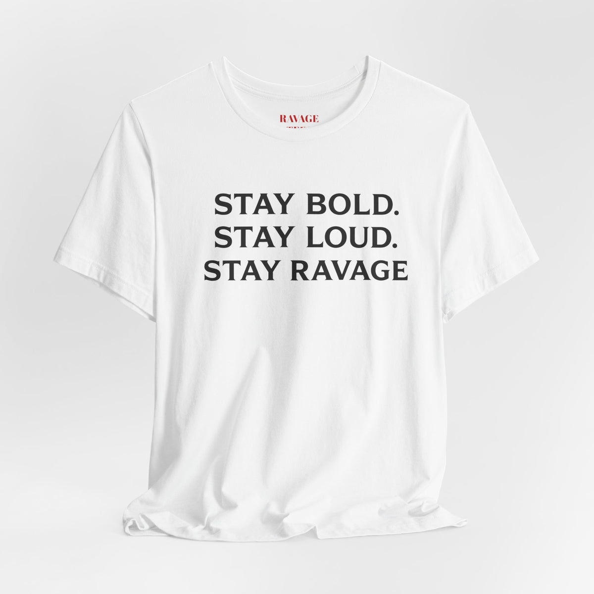 Stay Bold Stay Loud Stay Ravage T-Shirt