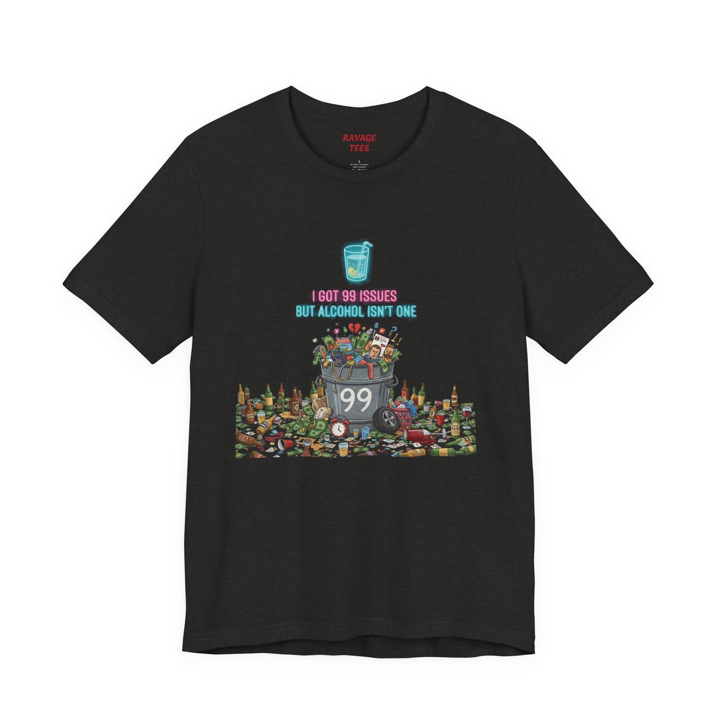 I Got 99 Issues Tee: Funny Sobriety Statement Unisex T-Shirt