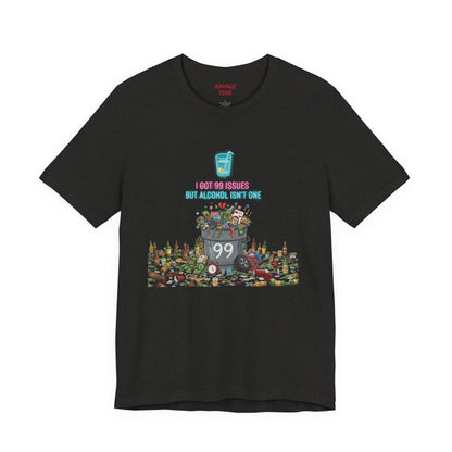 I Got 99 Issues Tee: Funny Sobriety Statement Unisex T-Shirt