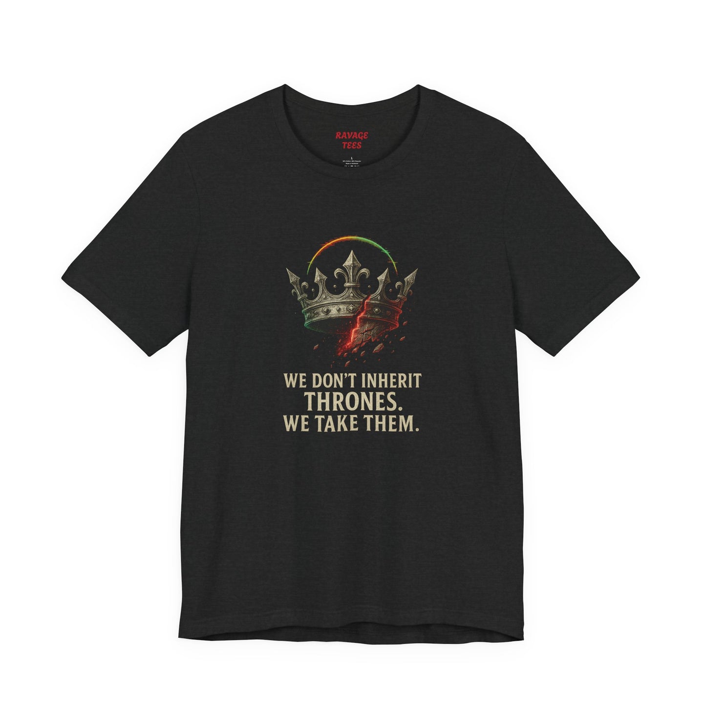 WE DON'T INHERIT THRONES WE TAKE THEM - King's Command Short Sleeve Tee, Inspirational Shirt, Perfect for Birthdays, Gamers & Collectors, Unique Gift Idea, Statement Tee