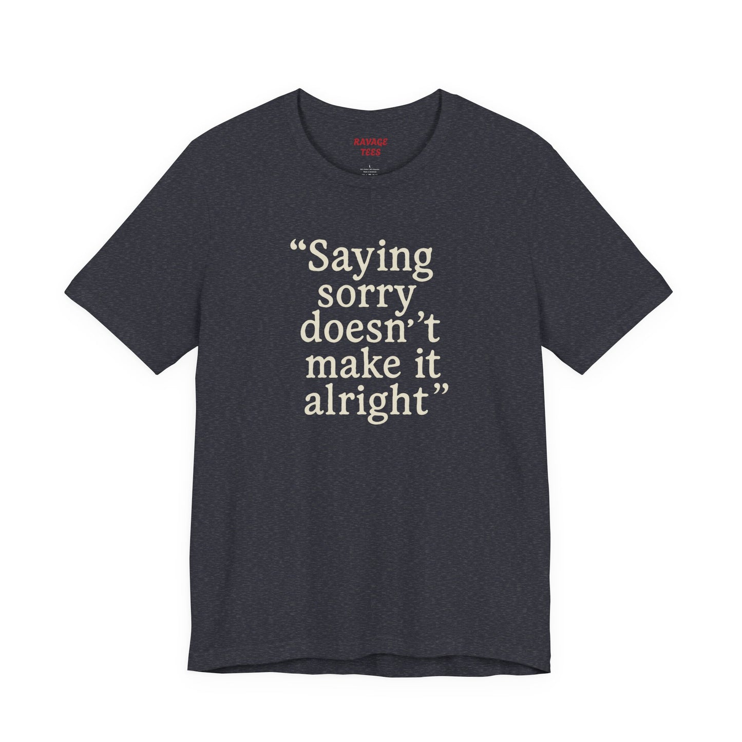 Saying Sorry Unisex Tee - Casual Comfort for Honest Conversations
