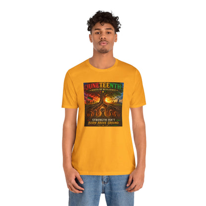 Juneteenth Roots of Resilience Tee — "Strength Isn't Born Above Ground"