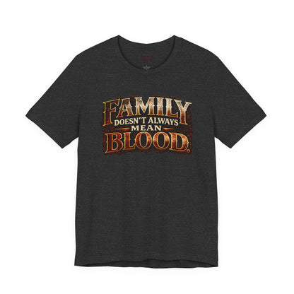 Family Doesn't Always Mean Blood TEE