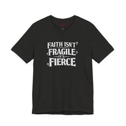 Faith Isn’t Fragile — It’s Fierce T-Shirt
