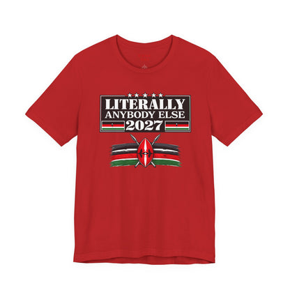 Literally Anybody Else 2027 Tee — Kenyan Flag Political Satire T-Shirt