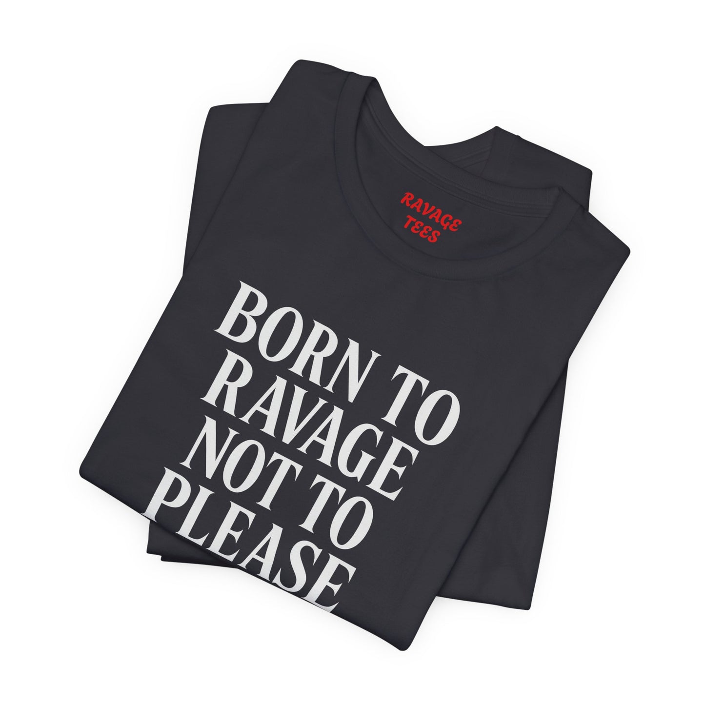 Born to Ravage Not to Please Tee