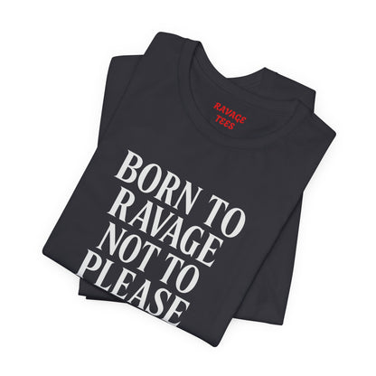 Born to Ravage Not to Please Tee