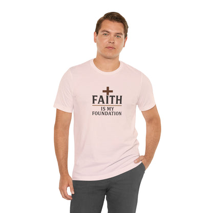 Faith Is My Foundation T-Shirt | Inspirational Graphic Tee | Casual Unisex Christian Apparel | Everyday Wear | Gift for Believers