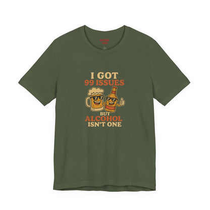 I GOT 99 ISSUES -Funny Alcohol Quote Tee, Unisex Graphic T-Shirt, Humor Shirt, Party Outfit, Gift for Beer Lovers, Casual Wear