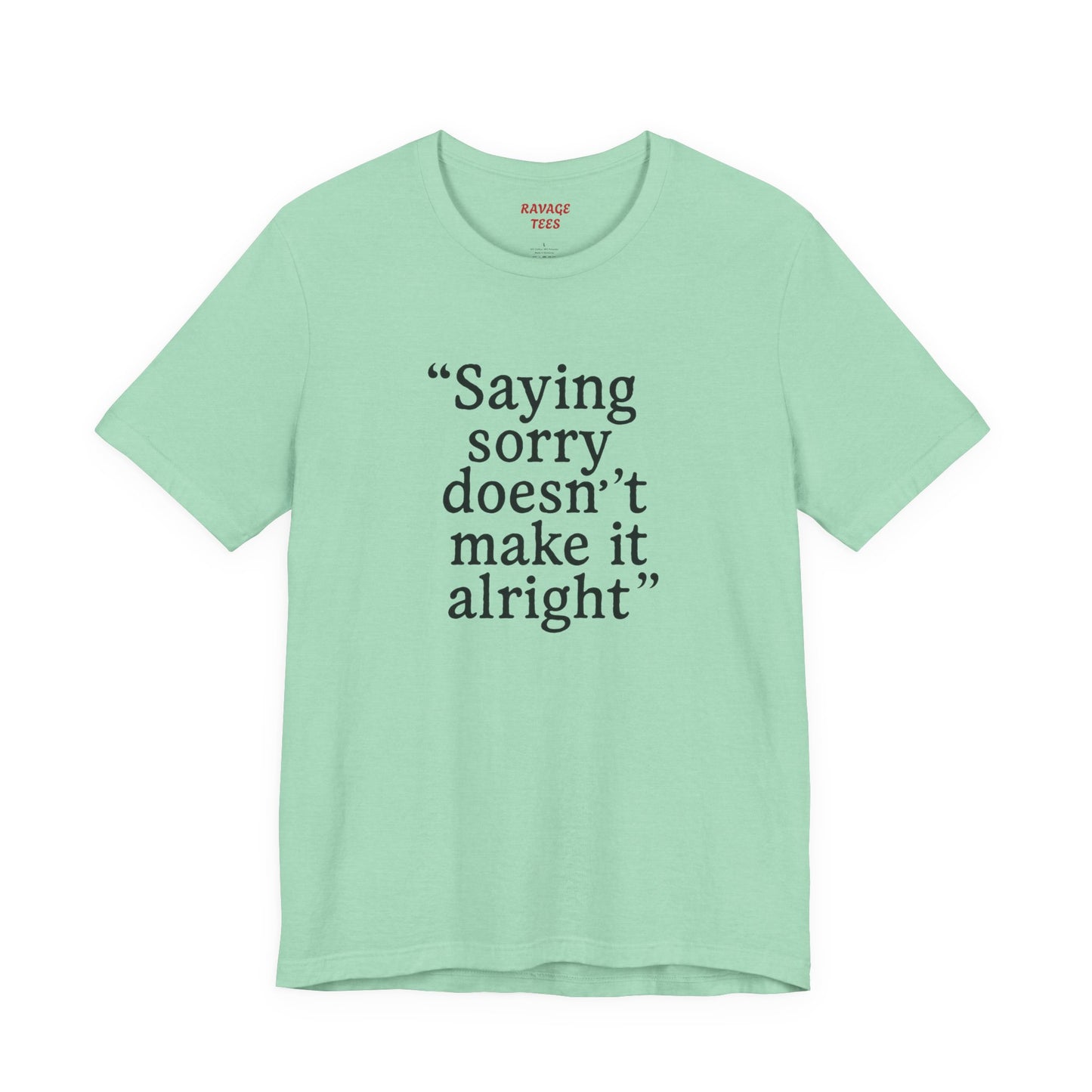 Saying Sorry Unisex Tee - Casual Comfort for Honest Conversations