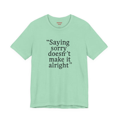 Saying Sorry Unisex Tee - Casual Comfort for Honest Conversations