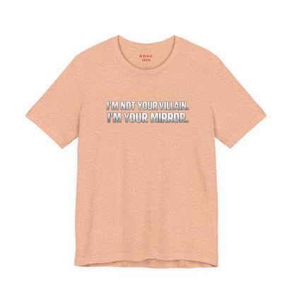 I'm Not Your Villain I'm Your Mirror Tee