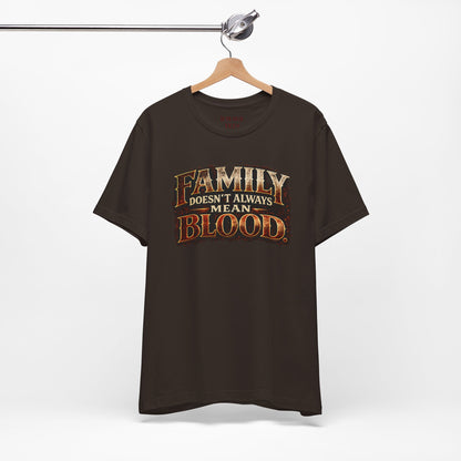 Family Doesn't Always Mean Blood TEE