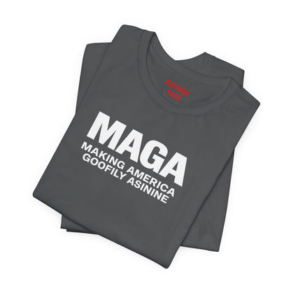 MAGA Making America Goofily Asinine Tee