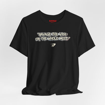 Ravage The Vibe Tee "I'm the Whole Mood"