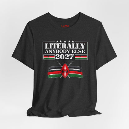 Literally Anybody Else 2027 Tee — Kenyan Flag Political Satire T-Shirt