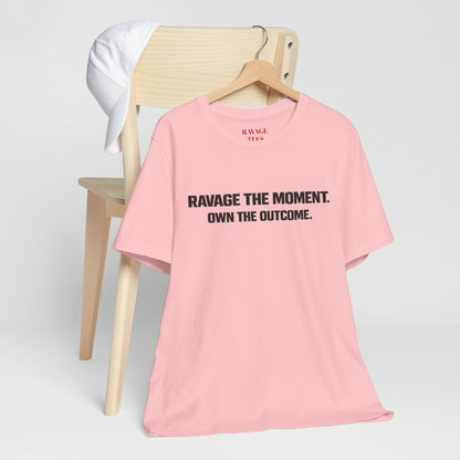Motivational Tee — "Ravage the Moment. Own the Outcome."